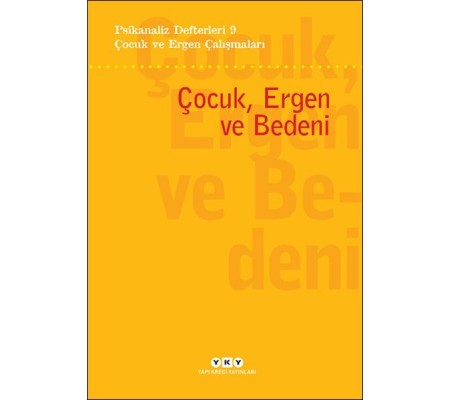 Psikanaliz Defterleri 9 – Çocuk ve Ergen Çalışmaları - Çocuk, Ergen ve Bedeni Psikanaliz Defterleri 9 – Çocuk ve Ergen Çalışmaları - Çocuk, Ergen ve Bedeni