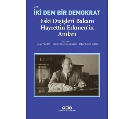 İki Dem Bir Demokrat – Eski Dışişleri Bakanı Hayrettin Erkmen’in Anıları İki Dem Bir Demokrat – Eski Dışişleri Bakanı Hayrettin Erkmen’in Anıları