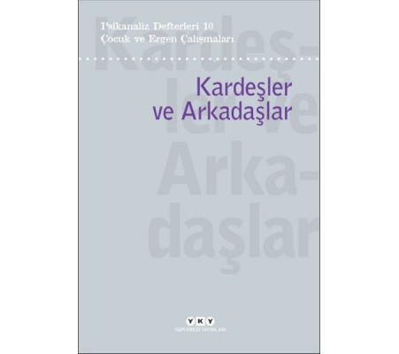 Psikanaliz Defterleri 10 – Çocuk ve Ergen Çalışmaları / Kardeşler ve Arkadaşlar Psikanaliz Defterleri 10 – Çocuk ve Ergen Çalışmaları / Kardeşler ve Arkadaşlar