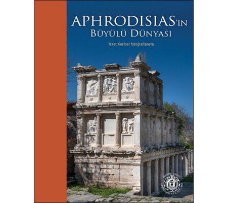 Aphrodisias’ın Büyülü Dünyası – İzzet Keribar Fotoğraflarıyla (Türkçe-İngilizce) Aphrodisias’ın Büyülü Dünyası – İzzet Keribar Fotoğraflarıyla (Türkçe-İngilizce)