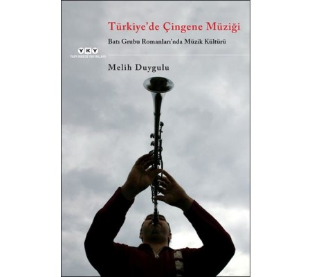 Türkiye'de Çingene Müziği /Batı Grubu Romanları'nda Müzik Kültürü Türkiye'de Çingene Müziği /Batı Grubu Romanları'nda Müzik Kültürü