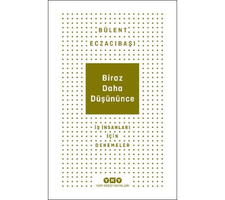 Biraz Daha Düşününce - İş İnsanları İçin Denemeler Biraz Daha Düşününce - İş İnsanları İçin Denemeler