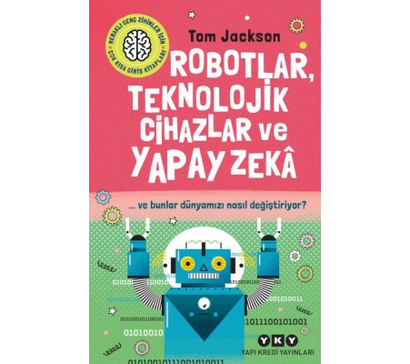 Robotlar, Teknolojik Cihazlar Ve Yapay Zekâ Ve Bunlar Dünyamızı Nasıl Değiştiriyor? Robotlar, Teknolojik Cihazlar Ve Yapay Zekâ Ve Bunlar Dünyamızı Nasıl Değiştiriyor?