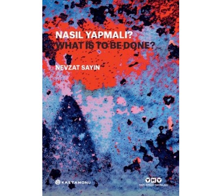 Nasıl Yapmalı? - What Is to Be Done? Nasıl Yapmalı? - What Is to Be Done?