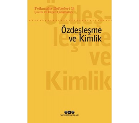 Psikanaliz Defterleri 14: Çocuk ve Ergen Çalışmaları – Özdeşleme ve Kimlik Psikanaliz Defterleri 14: Çocuk ve Ergen Çalışmaları – Özdeşleme ve Kimlik