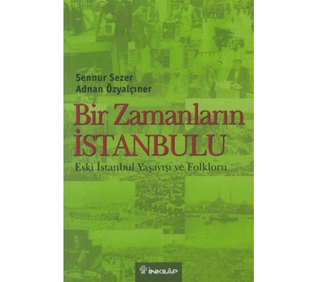 Bir Zamanların İstanbulu  Eski İstanbul Yaşayışı ve Folkloru