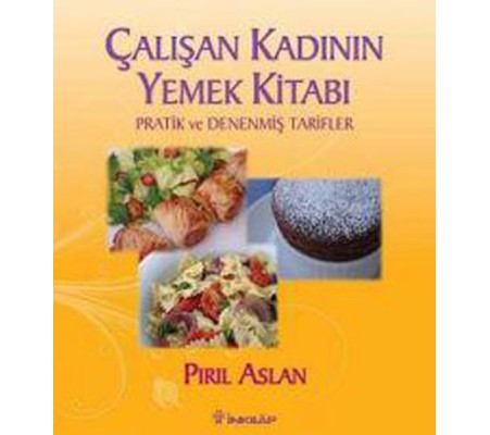 Çalışan Kadının Yemek Kitabı Pratik ve Denenmiş Tarifler Çalışan Kadının Yemek Kitabı Pratik ve Denenmiş Tarifler