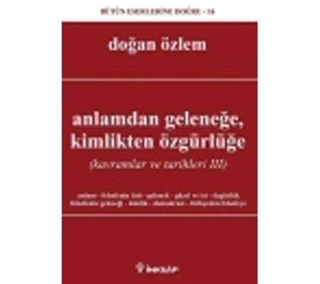 Anlamdan Geleneğe Kimlikten Özgürlüğe Kavramlar ve Tarihleri 3 Anlamdan Geleneğe Kimlikten Özgürlüğe Kavramlar ve Tarihleri 3