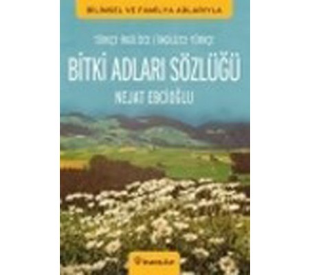 Bitki Adları Sözlüğü İngilizce - Türkçe / Türkçe - İngilizce Bitki Adları Sözlüğü İngilizce - Türkçe / Türkçe - İngilizce