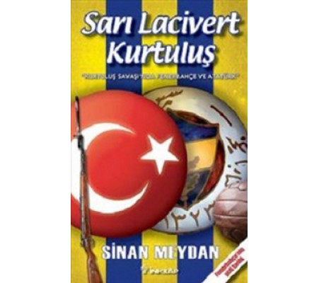 Sarı Lacivert Kurtuluş Kurtuluş Savaşı'nda Fenerbahçe ve Atatürk Sarı Lacivert Kurtuluş Kurtuluş Savaşı'nda Fenerbahçe ve Atatürk