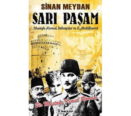 Sarı Paşam - Mustafa Kemal,İttihatçılar ve 2. Abdülhamit Sultan,Örgüt ve İhtilal Sarı Paşam - Mustafa Kemal,İttihatçılar ve 2. Abdülhamit Sultan,Örgüt ve İhtilal