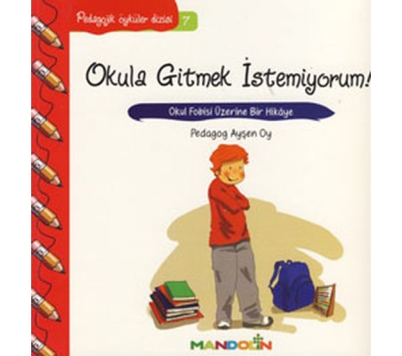 Pedagojik Öyküler 7 - Okula Gitmek İstemiyorum! Pedagojik Öyküler 7 - Okula Gitmek İstemiyorum!