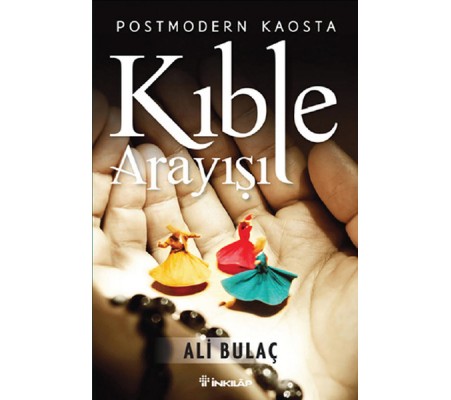 Postmodern Kaosta Kıble Arayışı Postmodern Kaosta Kıble Arayışı