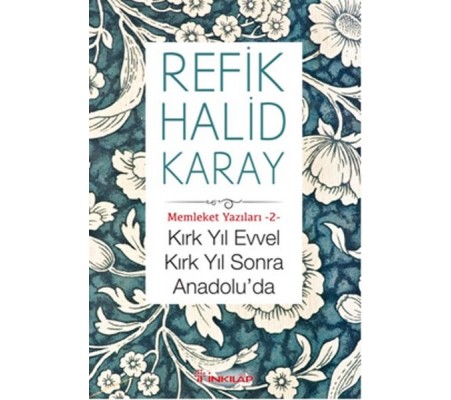 Memleket Yazıları 02 - Kırk Yıl Evvel Kırk Yıl Sonra Anadoluda Memleket Yazıları 02 - Kırk Yıl Evvel Kırk Yıl Sonra Anadoluda