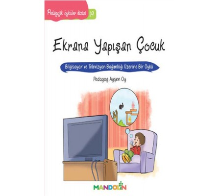 Pedagojik Öyküler 19 - Ekrana Yapışan Çocuk Pedagojik Öyküler 19 - Ekrana Yapışan Çocuk