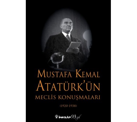 Mustafa Kemal Atatürk'ün Meclis Konuşmaları - Ciltsiz Mustafa Kemal Atatürk'ün Meclis Konuşmaları - Ciltsiz