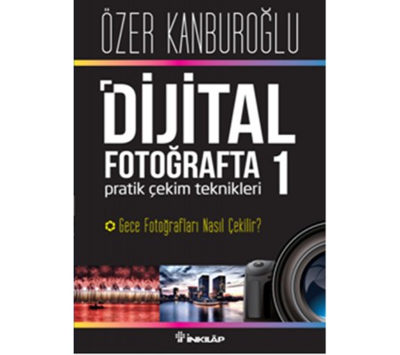 Dijital Fotoğrafta Pratik Çekim Teknikleri 1 Dijital Fotoğrafta Pratik Çekim Teknikleri 1