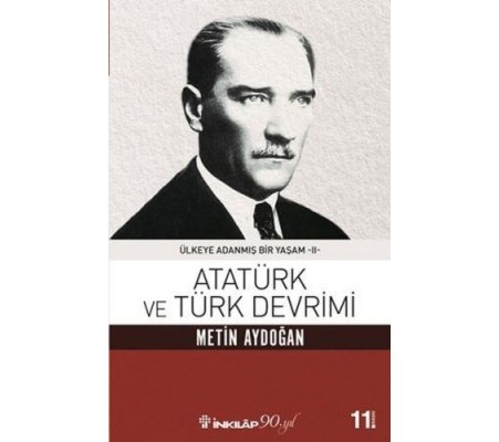 Atatürk Ve Türk Devrimi - Ülkeye Adanmış Bir Yaşam 2 Atatürk Ve Türk Devrimi - Ülkeye Adanmış Bir Yaşam 2