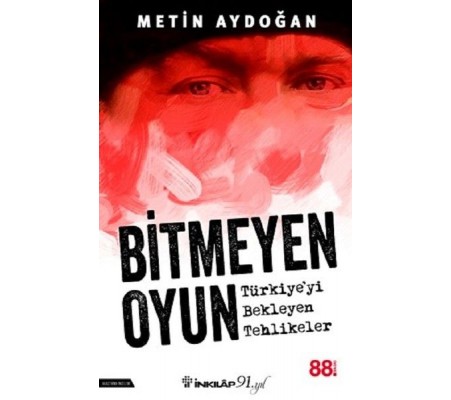 Bitmeyen Oyun - Türkiyeyi Bekleyen Tehlikeler Bitmeyen Oyun - Türkiyeyi Bekleyen Tehlikeler