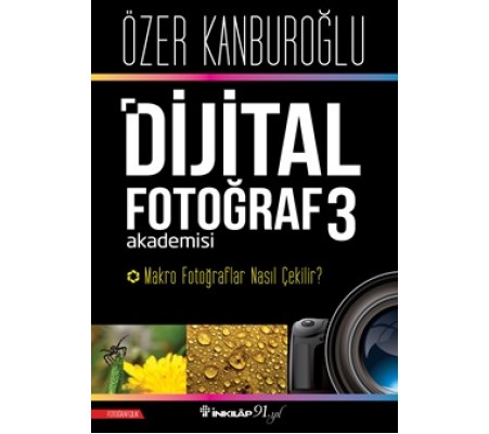 Dijital Fotoğraf Akademisi 3- Makro Fotoğraflar Nasıl Çekilir? Dijital Fotoğraf Akademisi 3- Makro Fotoğraflar Nasıl Çekilir?