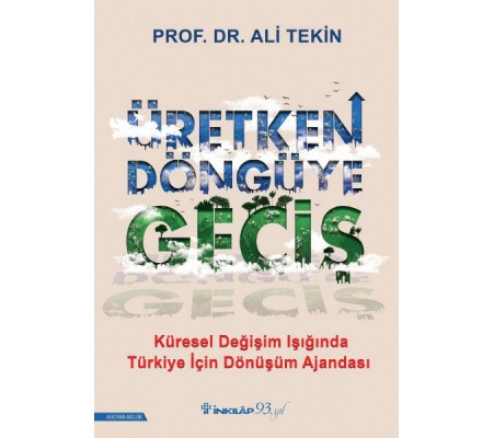 Üretken Döngüye Geçiş - Küresel Değişim Işığında Türkiye İçin Dönüşüm Ajandası Üretken Döngüye Geçiş - Küresel Değişim Işığında Türkiye İçin Dönüşüm Ajandası