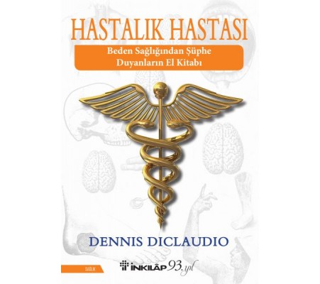 Hastalık Hastası - Beden Sağlığından Şüphe Duyanların El Kitabı Hastalık Hastası - Beden Sağlığından Şüphe Duyanların El Kitabı