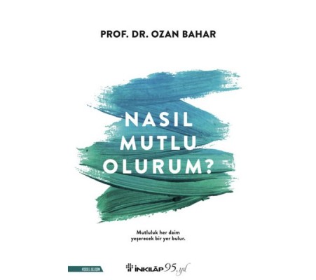 Nasıl Mutlu Olurum? Nasıl Mutlu Olurum?