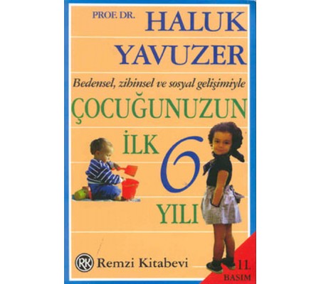 Bedensel, Zihinsel ve Sosyal Gelişimiyle Çocuğunuzun İlk 6 Yılı Bedensel, Zihinsel ve Sosyal Gelişimiyle Çocuğunuzun İlk 6 Yılı