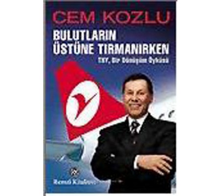 Bulutların Üstüne Tırmanırken - THY , Bir Dönüşüm Öyküsü Bulutların Üstüne Tırmanırken - THY , Bir Dönüşüm Öyküsü