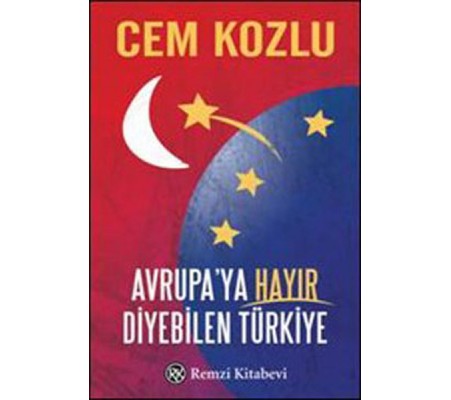 Avrupa'ya Hayır Diyebilen Türkiye Avrupa'ya Hayır Diyebilen Türkiye