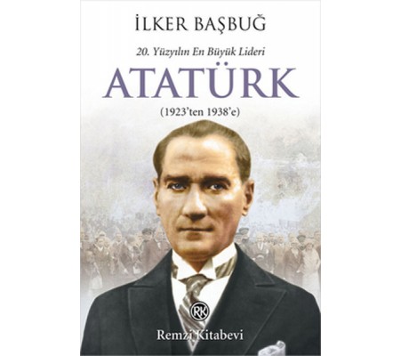 20. Yüzyılın En Büyük Lideri Atatürk (1923'ten 1938'e)