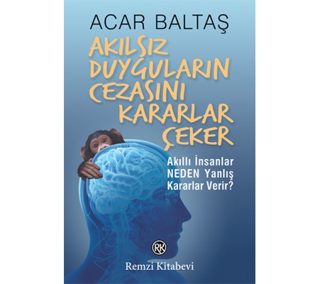 Akılsız Duyguların Cezasını Kararlar Çeker Akılsız Duyguların Cezasını Kararlar Çeker