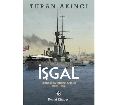 İşgal - İstanbul’da Yabancı Güçler 1918-1923 İşgal - İstanbul’da Yabancı Güçler 1918-1923