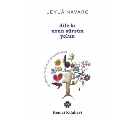Dile Ki Uzun Sürsün Yolun - Yaratıcılık, Farkındalık ve Özünü Arayış... Dile Ki Uzun Sürsün Yolun - Yaratıcılık, Farkındalık ve Özünü Arayış...