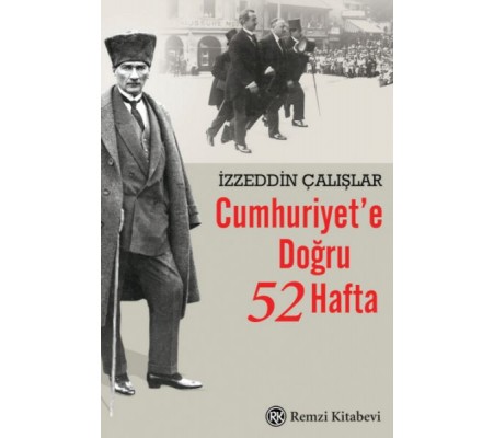 Cumhuriyet’e Doğru 52 Hafta Cumhuriyet’e Doğru 52 Hafta