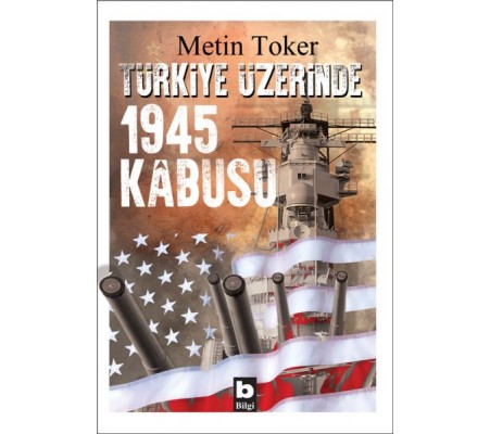 Türkiye Üzerinde 1945 Kabusu Türkiye Üzerinde 1945 Kabusu