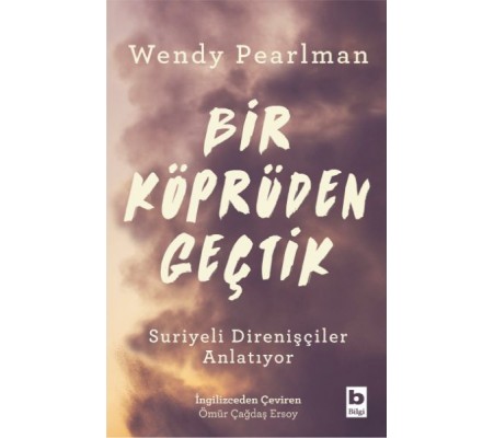 Bir Köprüden Geçtik - Suriyeli Direnişçiler Anlatıyor