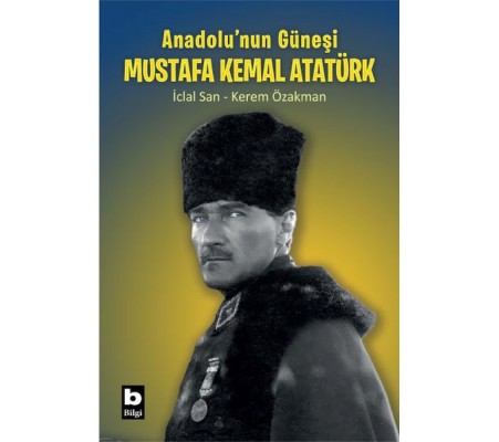 Anadolu’nun Güneşi Mustafa Kemal Atatürk Anadolu’nun Güneşi Mustafa Kemal Atatürk