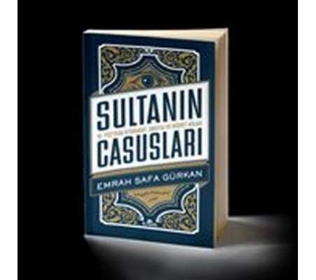 Sultanın Casusları 16. Yüzyılda İstihbarat Sultanın Casusları 16. Yüzyılda İstihbarat