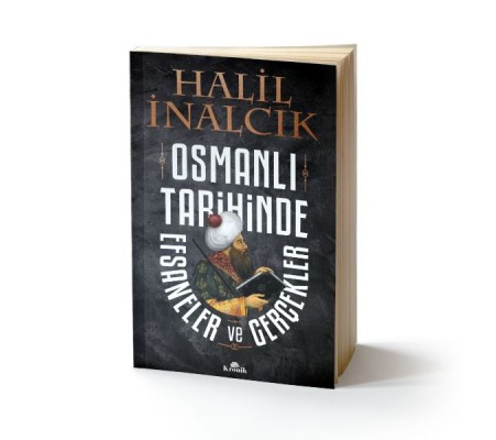 Osmanlı Tarihinde Efsaneler ve Gerçekler Osmanlı Tarihinde Efsaneler ve Gerçekler