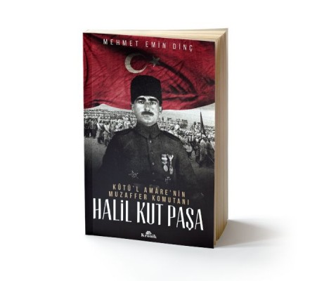 Halil Kut Paşa - Kut'ül Amare'nin Muzaffer Komutanı Halil Kut Paşa - Kut'ül Amare'nin Muzaffer Komutanı