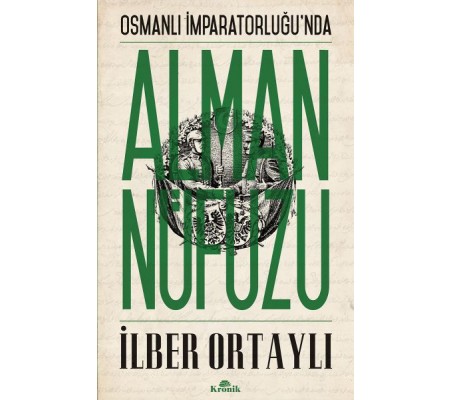 Osmanlı İmparatorluğu'nda Alman Nüfuzu Osmanlı İmparatorluğu'nda Alman Nüfuzu