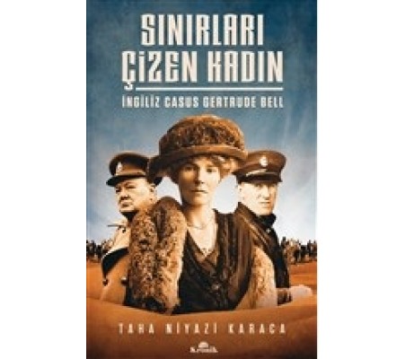 Sınırları Çizen Kadın - İngiliz Casus Gertrude Bell Sınırları Çizen Kadın - İngiliz Casus Gertrude Bell