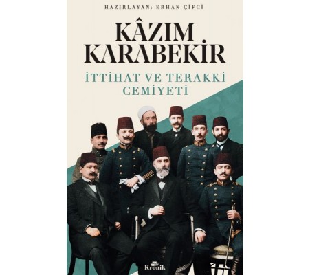 İttihat ve Teraki Cemiyeti Kazım Karabekir İttihat ve Teraki Cemiyeti Kazım Karabekir