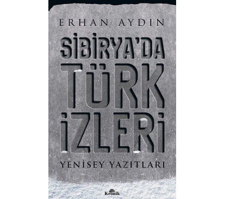 Sibirya'da Türk İzleri - Yenisey Yazıtları