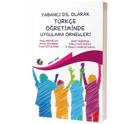 Yabancı Dil Olarak Türkçe Öğretiminde Uygulama Örnekleri Yabancı Dil Olarak Türkçe Öğretiminde Uygulama Örnekleri