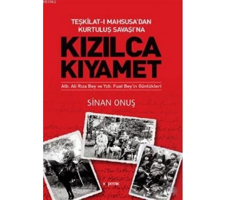 Kızılca Kıyamet - Teşkilat-ı Mahsusa’dan Kurtuluş Savaşı’na Ali Rıza Bey ve Fuat Bey’in Günlükleri Kızılca Kıyamet - Teşkilat-ı Mahsusa’dan Kurtuluş Savaşı’na Ali Rıza Bey ve Fuat Bey’in Günlükleri