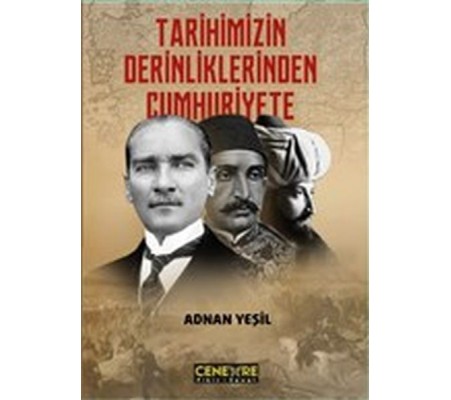 Tarihimizin Derinliklerinden Cumhuriyete Tarihimizin Derinliklerinden Cumhuriyete