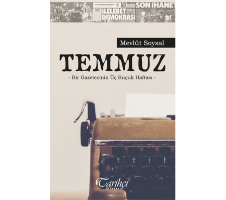 Temmuz - Bir Gazetecinin Üç Buçuk Haftası Temmuz - Bir Gazetecinin Üç Buçuk Haftası