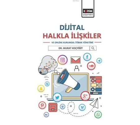 Dijital Halkla İlişkiler ve Online Kurumsal İtibar Yönetimi Dijital Halkla İlişkiler ve Online Kurumsal İtibar Yönetimi